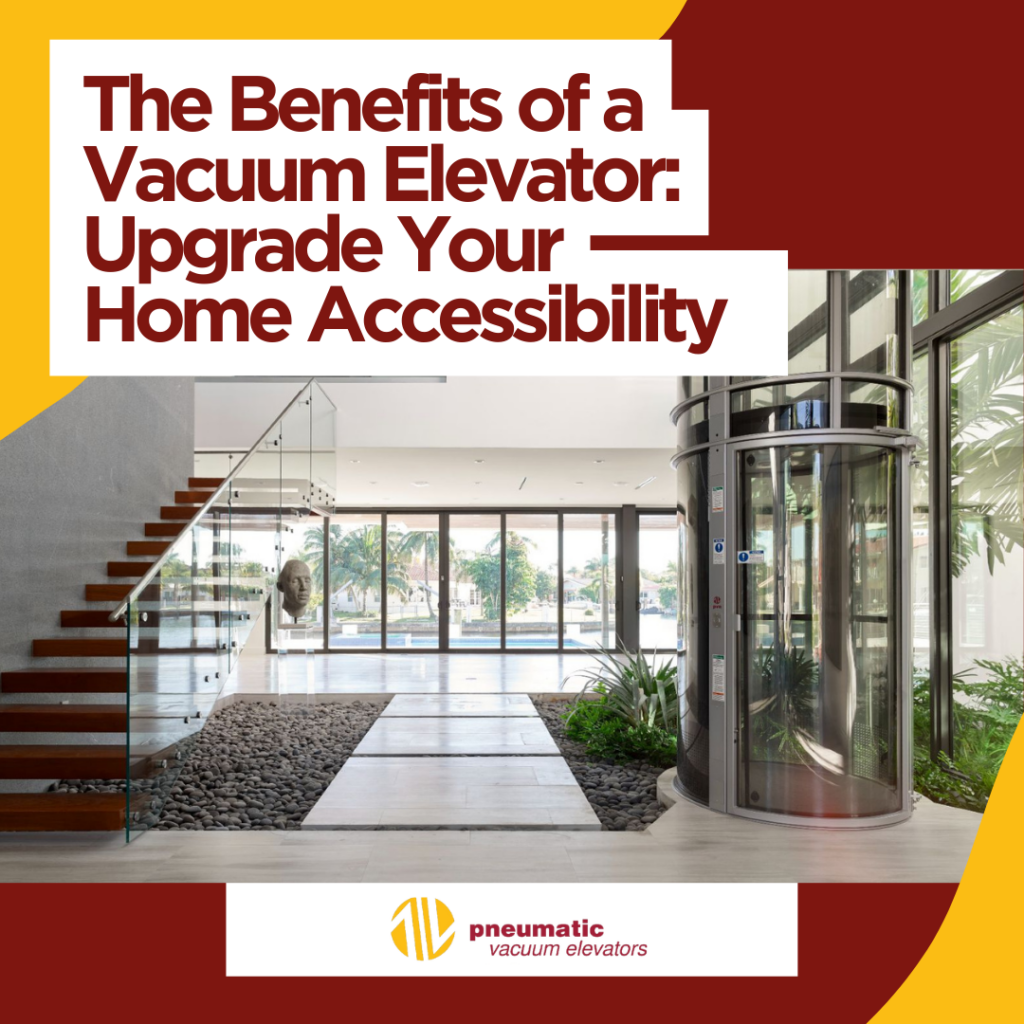 The Benefits of a Vacuum Elevator: Upgrade Your Home Accessibility ...